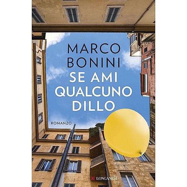 Longanesi Narrativa: Se ami qualcuno dillo, Marco Bonini