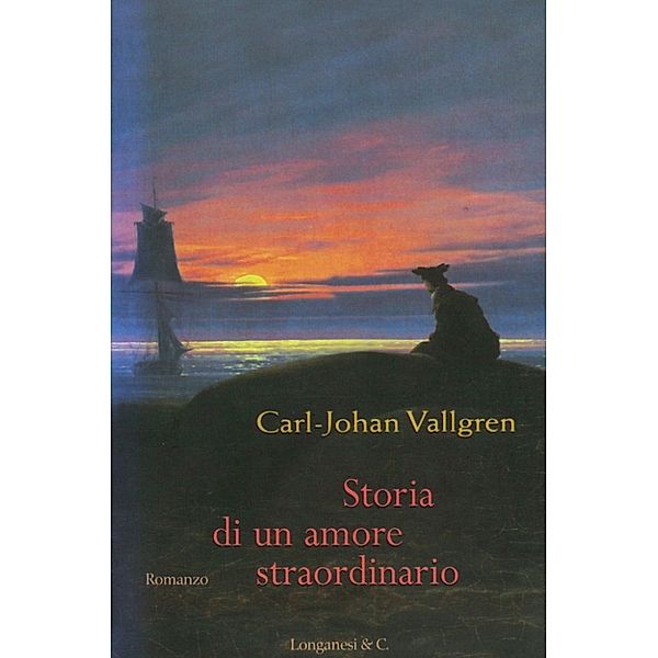 Longanesi Narrativa: Storia di un amore straordinario, Carl-Johan Vallgren