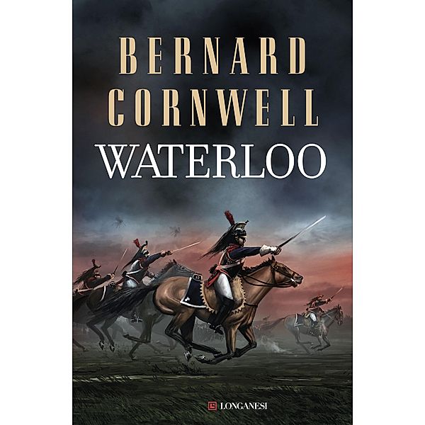 Longanesi Narrativa: Waterloo, Bernard Cornwell