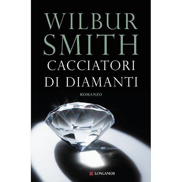 Longanesi Romanzi d'Avventura: Cacciatori di diamanti, Wilbur Smith