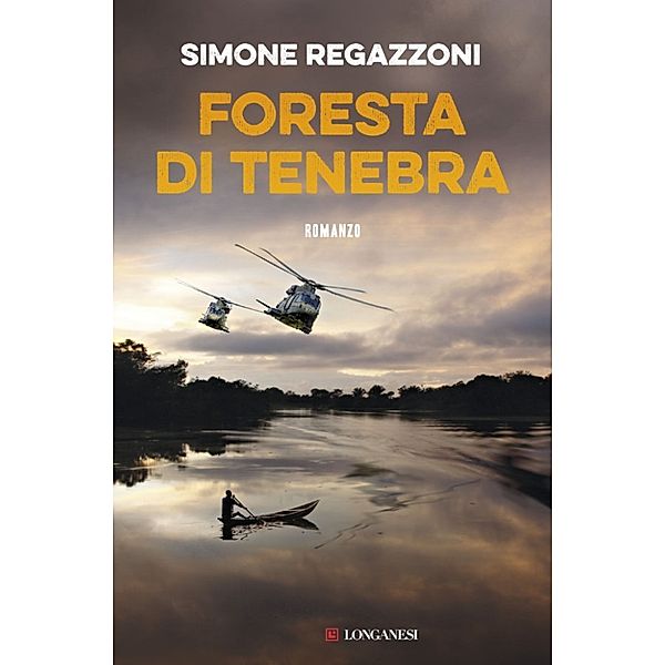 Longanesi Romanzi d'Avventura: Foresta di tenebra, Simone Regazzoni