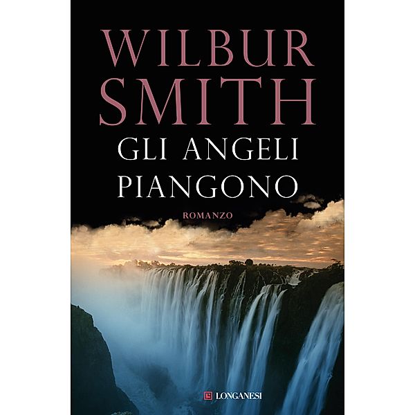 Longanesi Romanzi d'Avventura: Gli angeli piangono, Wilbur Smith