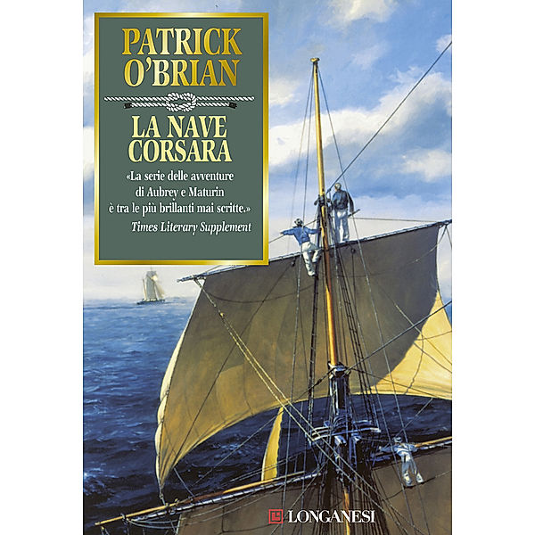 Longanesi Romanzi d'Avventura: La nave  corsara, Patrick O'Brian