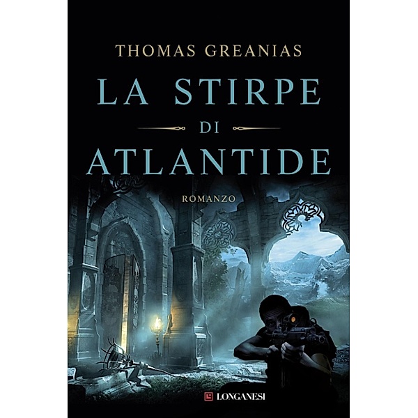 Longanesi Romanzi d'Avventura: La stirpe di Atlantide, Thomas Greanias