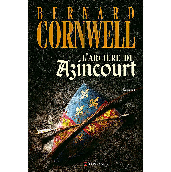 Longanesi Romanzi d'Avventura: L'arciere di Azincourt, Bernard Cornwell