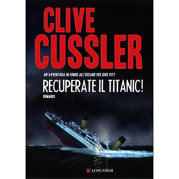 Longanesi Romanzi d'Avventura: Recuperate il Titanic!, Clive Cussler