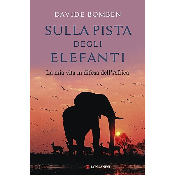 Longanesi Romanzi d'Avventura: Sulla pista degli elefanti, Davide Bomben