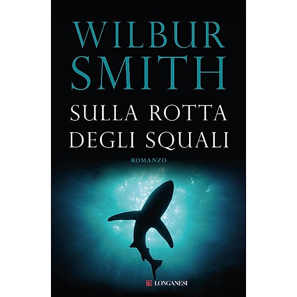 Longanesi Romanzi d'Avventura: Sulla rotta degli squali, Wilbur Smith