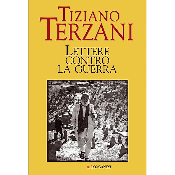 Longanesi Saggi: Lettere contro la guerra, Tiziano Terzani