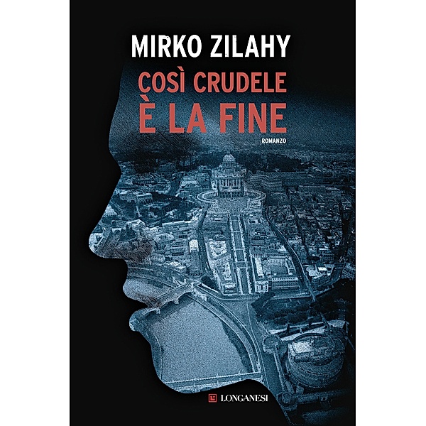 Longanesi Thriller: Così crudele è la fine, Mirko Zilahy