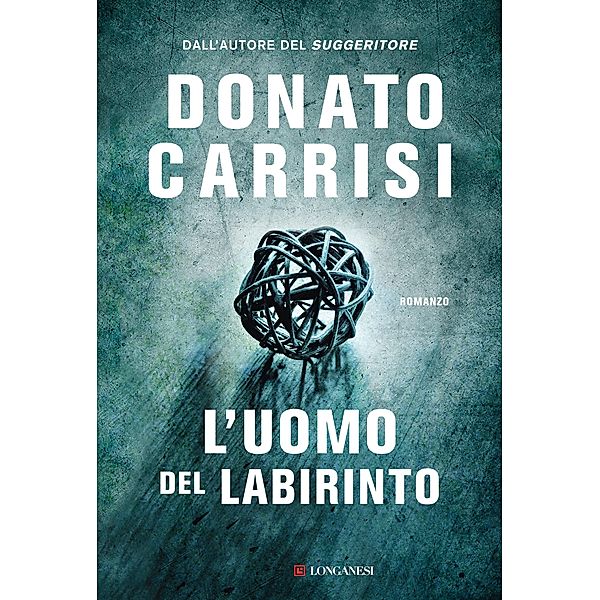 Longanesi Thriller: L'uomo del labirinto, Donato Carrisi