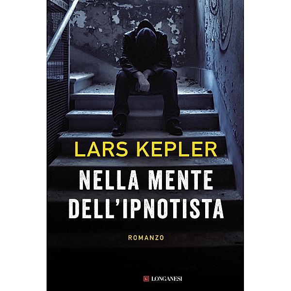 Longanesi Thriller: Nella mente dell'ipnotista, Lars Kepler