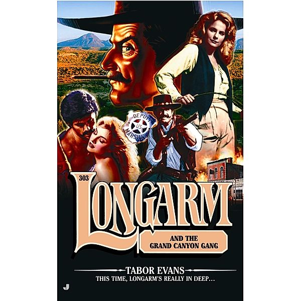 Longarm #303: Longarm and the Grand Canyon Gang / Longarm Bd.303, Tabor Evans