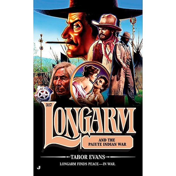 Longarm 317: Longarm and the Paiute Indian War / Longarm Bd.317, Tabor Evans