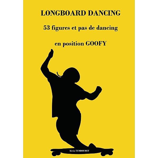 Longboard Dancing - Figures et Pas de Danse - Goofy, Kevin Tembouret