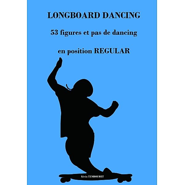 Longboard Dancing - Figures et Pas de Danse - Regular, Kevin Tembouret