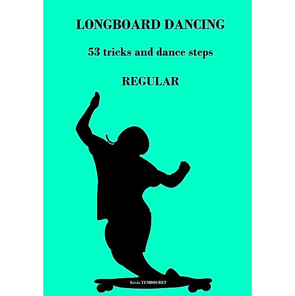 Longboard Dancing - Tricks and Dance Steps - Regular, Kevin Tembouret