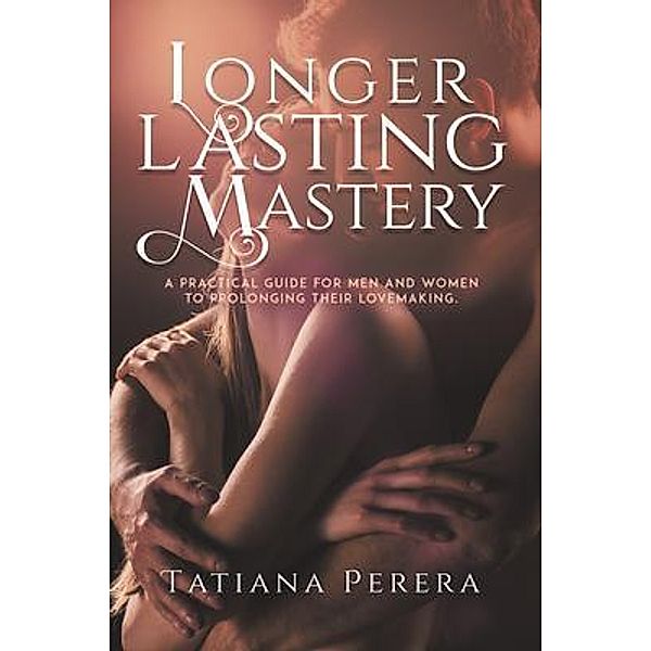 Longer Lasting Mastery, Tatiana Perera