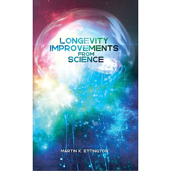 Longevity Improvements From Science, Martin Ettington