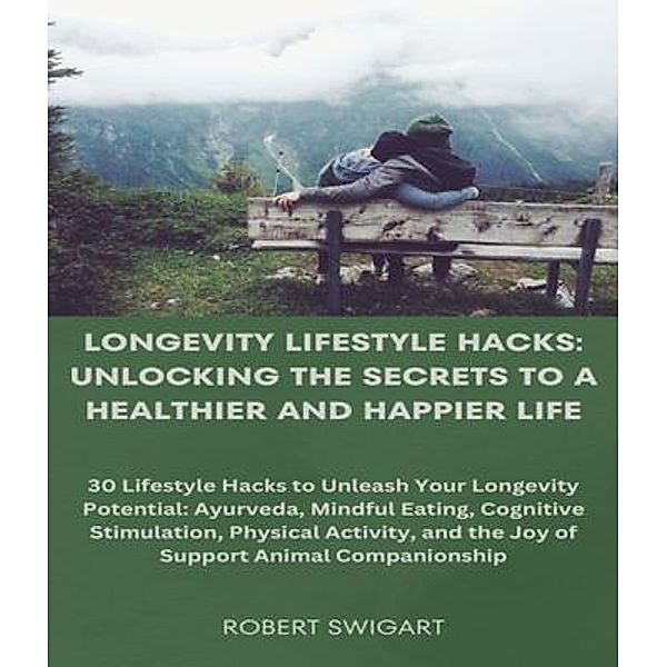 Longevity Lifestyle Hacks, Robert Swigart