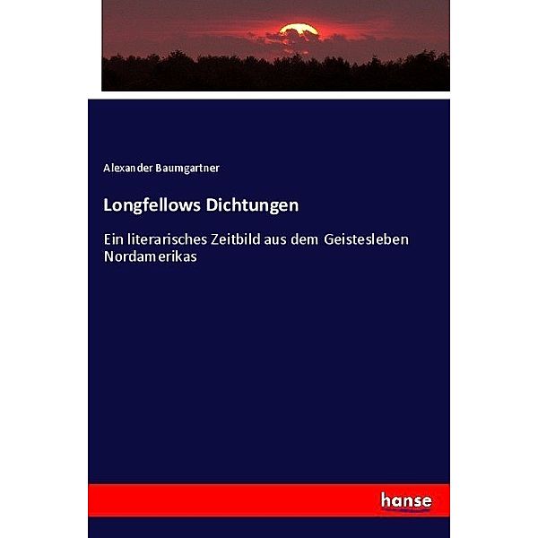 Longfellows Dichtungen, Alexander Baumgartner