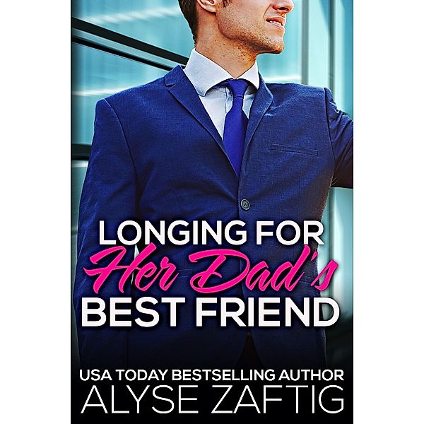 Longing for Her Dad's Best Friend / Her Dad's Best Friend, Alyse Zaftig