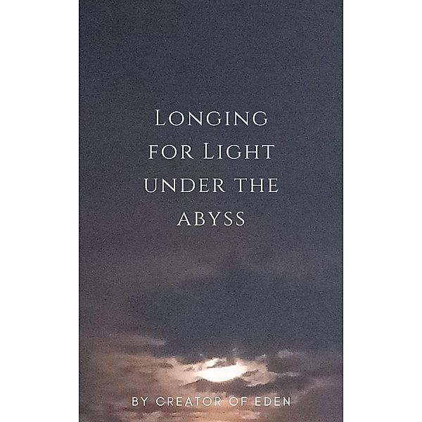 Longing for Light under the Abyss, Creator of Eden