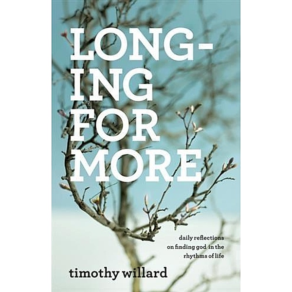 Longing for More, Timothy Willard