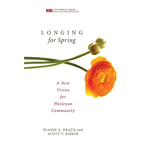 Longing for Spring / New Monastic Library: Resources for Radical Discipleship Bd.5, Elaine A. Heath, Scott Kisker