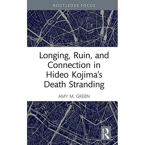 Longing, Ruin, and Connection in Hideo Kojima's Death Stranding, Amy M. Green