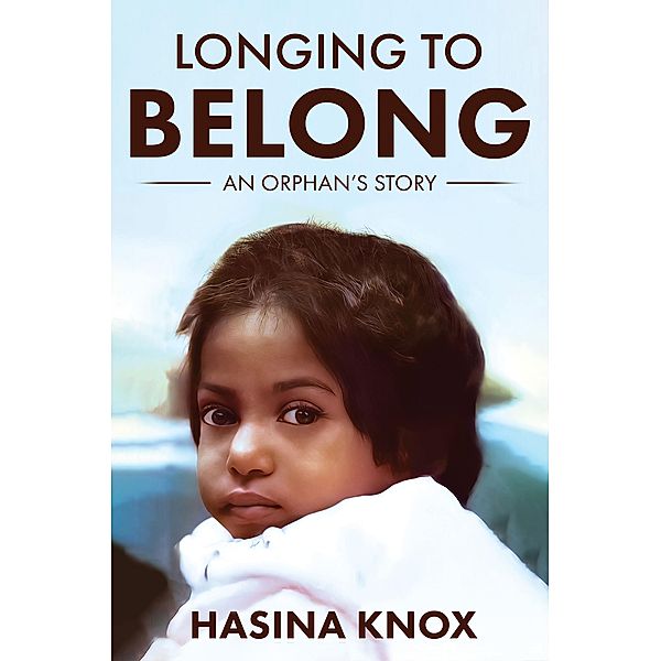 Longing to Belong: An Orphan's Story, Hasina Knox