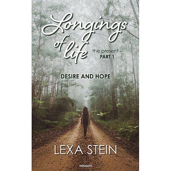 Longings of life - the present - Volume 1, Lexa Stein