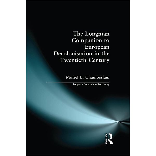 Longman Companion to European Decolonisation in the Twentieth Century, Muriel E. Chamberlain