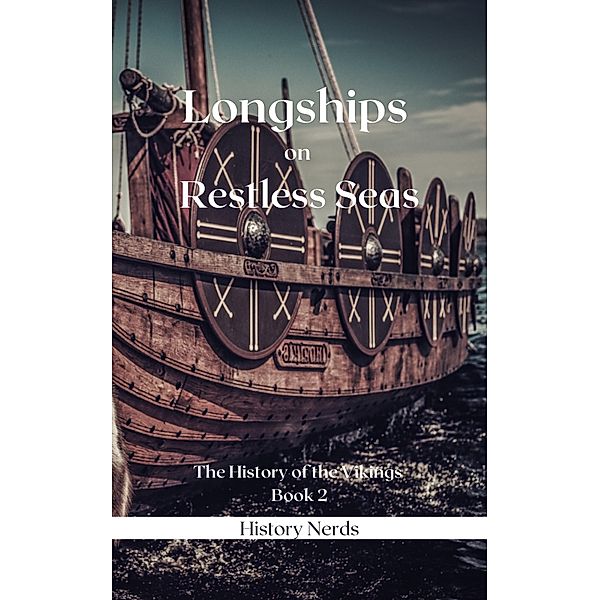 Longships on Restless Seas (The History of the Vikings, #2) / The History of the Vikings, History Nerds