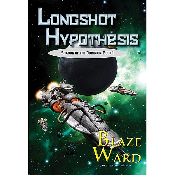 Longshot Hypothesis (Shadow of the Dominion, #1) / Shadow of the Dominion, Blaze Ward