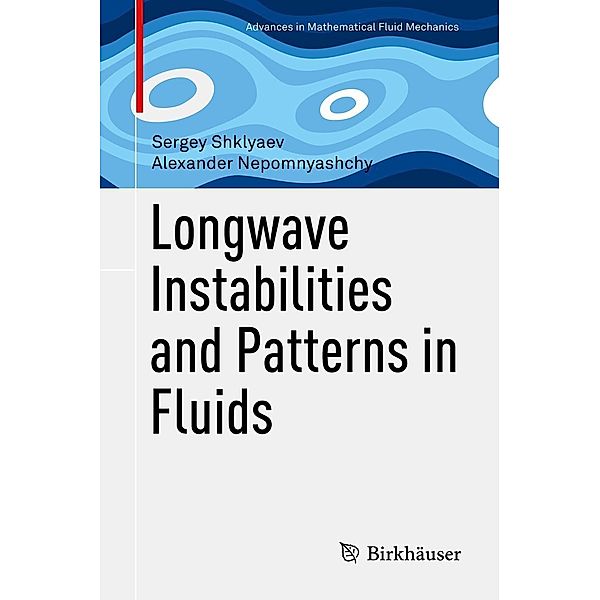 Longwave Instabilities and Patterns in Fluids / Advances in Mathematical Fluid Mechanics, Sergey Shklyaev, Alexander Nepomnyashchy