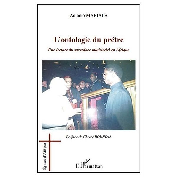 L'ontologie du prEtre - une lecture du sacerdoce ministeriel / Hors-collection, Antonio Mabiala