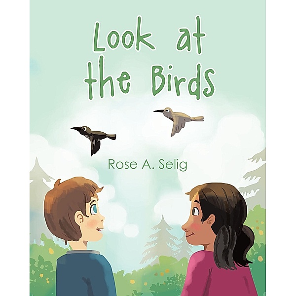 Look at the Birds, Rose A. Selig