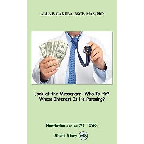 Look at the Messenger. Who Is He? Whose Interest Is He Pursuing?: / Know-How Skills, Alla P. Gakuba