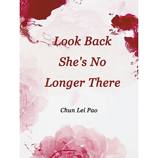 Look Back, She's No Longer There, Chun LeiPao