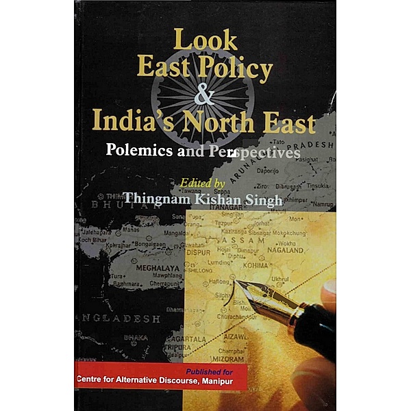 Look East Policy and India's North East: Polemics and Perspectives, Thingnam Kishan
