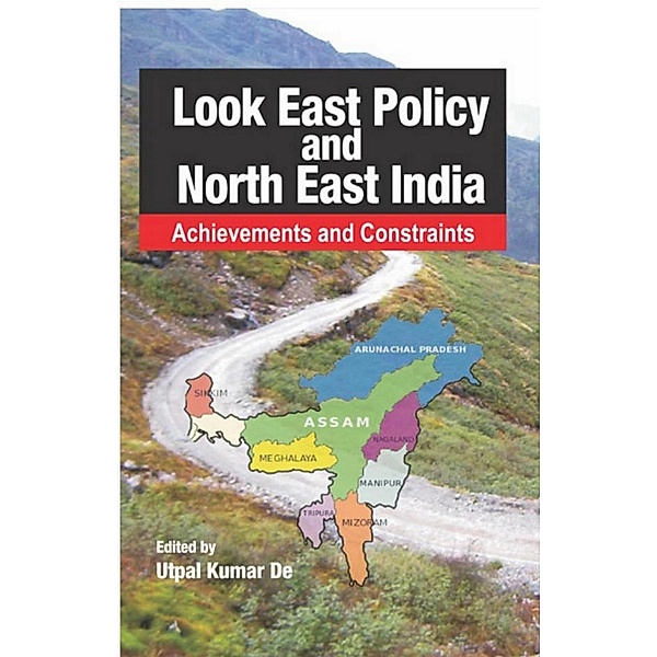 Look East Policy And North-East India: Achievements and Constraints, Utpal Kumar De