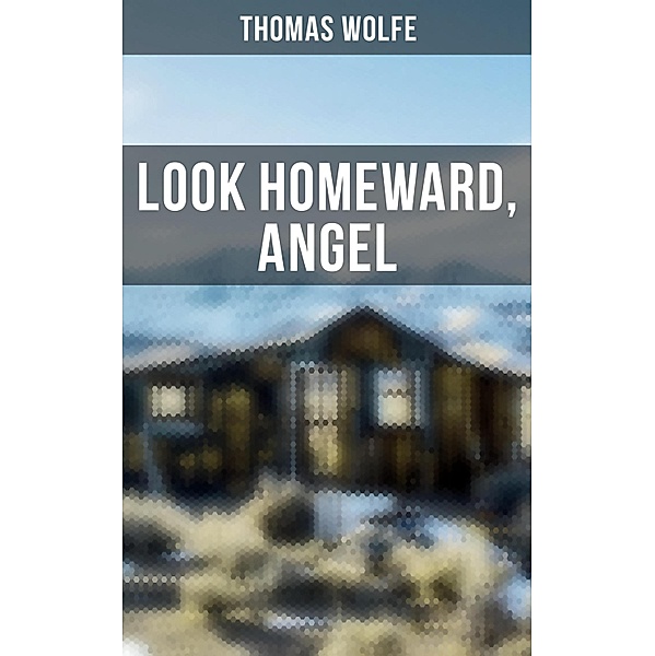 LOOK HOMEWARD, ANGEL, Thomas Wolfe