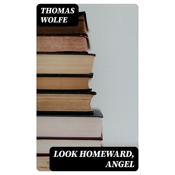 Look Homeward, Angel, Thomas Wolfe