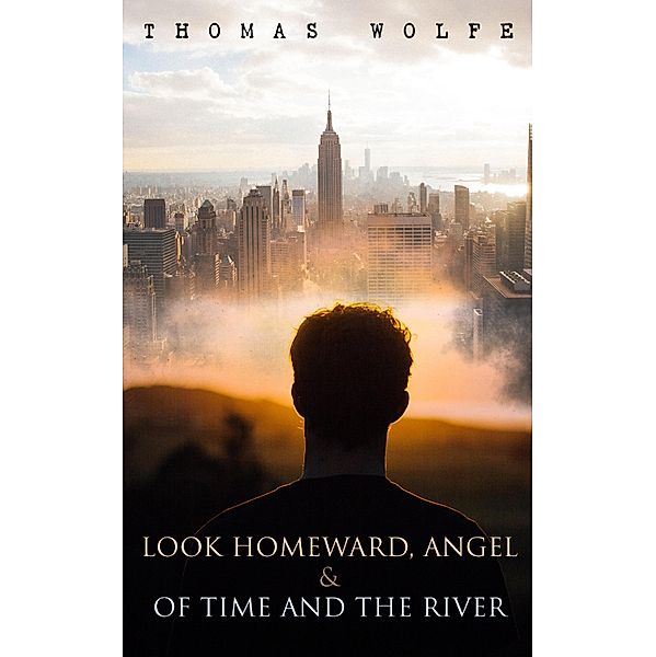 Look Homeward, Angel & Of Time and the River, Thomas Wolfe