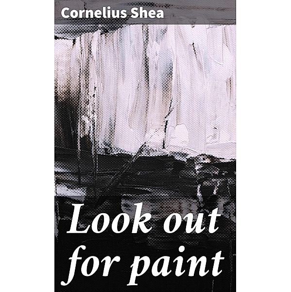 Look out for paint, Cornelius Shea