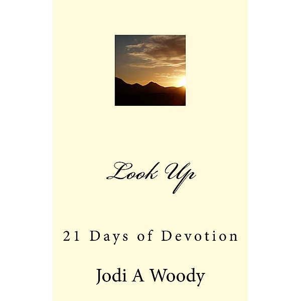 Look Up: 21 Days of Devotion, Jodi A Woody