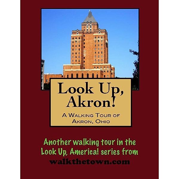 Look Up, Akron! A Walking Tour of Akron, Ohio / Doug Gelbert, Doug Gelbert