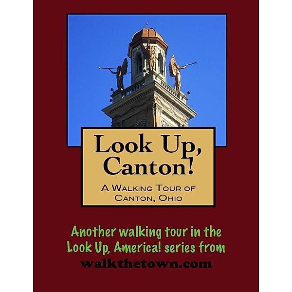 Look Up, Canton! A Walking Tour of Canton, Ohio / Doug Gelbert, Doug Gelbert