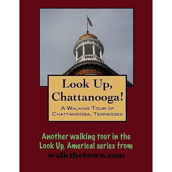 Look Up, Chattanooga! A Walking Tour of Chattanooga, Tennessee / Doug Gelbert, Doug Gelbert